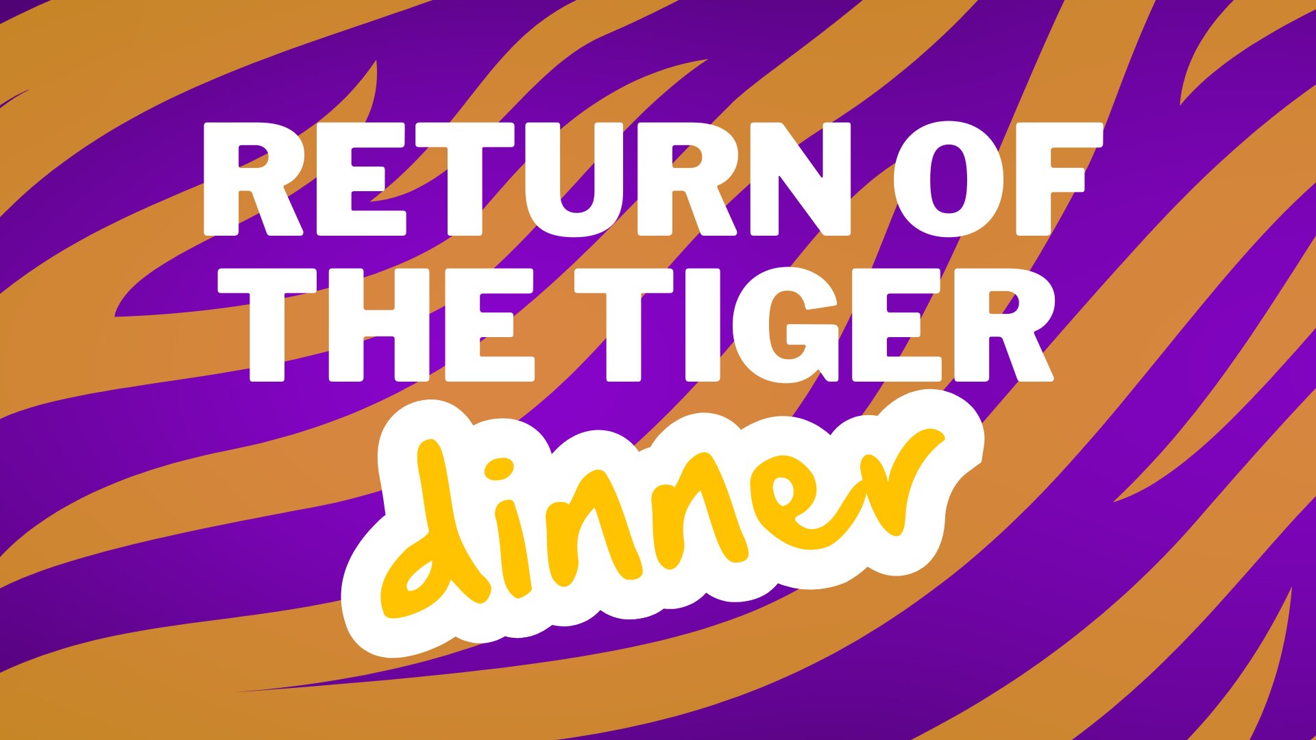 Return of the Tiger Dinner